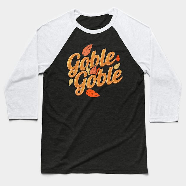 Gobble Gobble Says The Turkey On Thanksgiving Baseball T-Shirt by SinBle